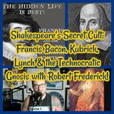 Shakespeare’s Secret Cult: Francis Bacon, Kubrick, Lynch & the Technocratic Gnosis with Robert Frederick!
