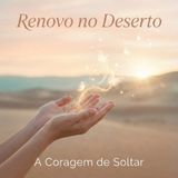 A Coragem de Soltar: Como Encerrar Ciclos e Confiar no Novo de Deus