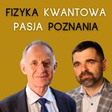Świat, którego nie widzimy. O strukturach kwantowych, pasji i przełomowych badaniach | prof. Karol Życzkowski