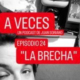 Ep. 24 / La brecha