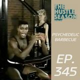 The Hustle Season: Ep. 345 Psychedelic Barbecue