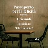 Passaporto per la felicità stagione 2- Orizzonti - ep 10  "Chi comincia?"