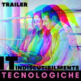 TRAILER | IT - Indiscutibilmente Tecnologiche