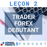 Trader Forex Débutant - Formation Trading FOREX 101 Leçon 2