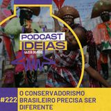 #Ideias 222 - Por que o conservadorismo brasileiro precisa ser diferente do americano