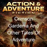 Crimson Gardenia And Other Tales Of Adventure - Rex Beach