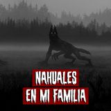 Nahuales en mi familia | Historias reales de terror