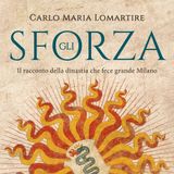 Carlo Maria Lomartire "Gli Sforza"