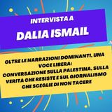 Oltre le narrazioni dominanti, una voce libera sulla Palestina - Intervista a Dalia Ismail