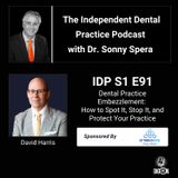 DIGRN Presents: The Independent Dental Practice Podcast | Embezzlement Part 3 | Guest: David Harris