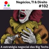 A estratégia negocial das Big Techs