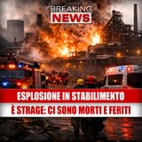 Esplosione in stabilimento: 2 morti, 8 dispersi e decine di feriti | cosa è successo