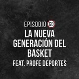 Ep 60- La nueva generación del basket Ft. ProfeDeportes