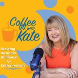Welcome to Coffee with Kate: Brewing Business Brilliance for Entrepreneurs