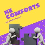 He Comforts [Morning Devo]