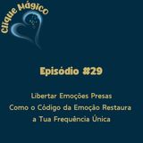 #29 – Libertar Emoções Presas: Como o Código da Emoção Restaura a Tua Frequência Única