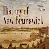 History of New Brunswick by Peter Fisher | Full Audiobook | Audiobook Time