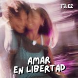 T3. E2. Amar en libertad (con Invitado especial)