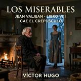 Los miserables de Victor Hugo 📖 | Parte 5: Jean Valjean — Libro 8: Cae el crepúsculo | Audiolibro en español | Grandes Clásicos