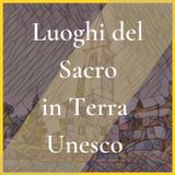 I luoghi del sacro in terra Unesco - alla scoperta di arte, storia e cultura del territorio