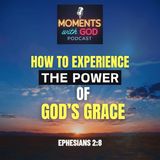 How to Experience the Power of God’s Grace