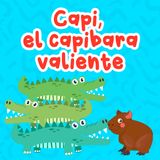 Capi, el capibara valiente 112 | Cuentos Infantiles | Cuentos con moraleja