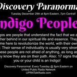 Discovery Paranormal, December 29th 8pm eastern 2020: Indigo People! Indigos are people that understand the fact that we are rather behind i