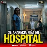 Se me aparecía una niña en el hospital, Casos REALES de TERROR | Ep. 274
