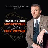 #378 Master Your Superpowers with Director Guy Ritchie