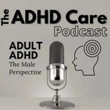 Episode 5 - Adult ADHD (The Male Perspective)