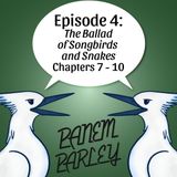 Episode 4: The Ballad of Songbirds and Snakes Chapters 7-10