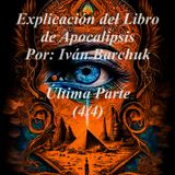 Explicación del libro Apocalipsis ^ Última parte (4/4) - Por: Iván Barchuk.