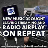 New Music Drought Leaving Streaming and Radio Airplay on Repeat (ep.382)