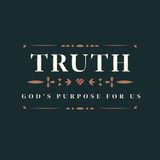 TRUTH - God's Purpose for us