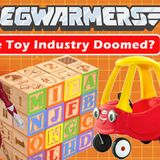 Is the Toy Industry Doomed? - Pegwarmers #178