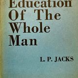 "The Education of the Whole Man" Part #1