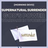 Supernatural Surrender [Morning Devo]