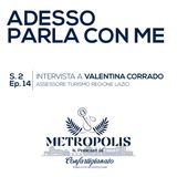 S.2 Ep.14 - Adesso Parla Con Me - Valentina Corrado, assessore Turismo Regione Lazio