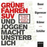 [German] - Grüne fahren SUV und Joggen macht unsterblich: Über Risiken und Nebenwirkungen der Unstatistik by Katharina Schüller, Walter Kräm