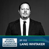 Lang Whitaker - New Age Media and Esports Management with Former SLAM Magazine Writer and Grizz Gaming GM  (EP. 032) 