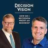 Decision Vision Episode 36: How Do I Recession Proof My Business?   An Interview with Wes Gipe, Aileron