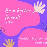 Episode 66 - Be a better friend!