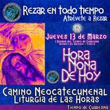 HORA NONA DE HOY JUEVES 13 DE MARZO.CAMINO NEOCATECUMENAL. LITURGIA DE LAS HORAS.