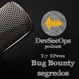 #07 - 02 - Bug bounty e seus segredos nem tão secretos