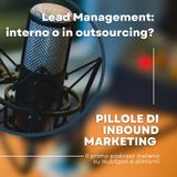 Pillole di Inbound #45 - Lead Management: interno o in outsourcing?