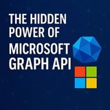 The Hidden Power of Microsoft Graph API