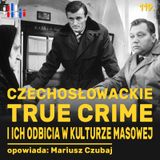 Czechoslowackie true crime i ich odbicia w kulturze masowej | opowiada: Mariusz Czubaj