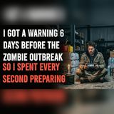 I Had 6 Days to Prepare Before the Outbreak | Zombie Apocalypse Stories