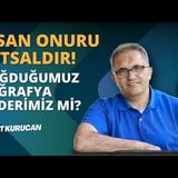 İnsan Onuru Dokunulmazdır!   AHMET KURUCAN