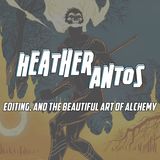 Heather Antos on editing, team building, representation, and the beautiful alchemy of comics